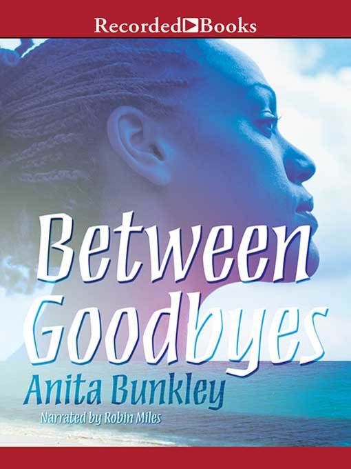 Title details for Between Goodbyes by Anita Bunkley - Available
